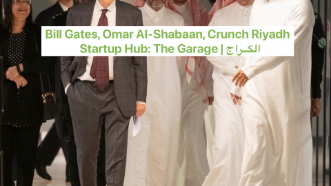 Bill Gates Omar Al Shabaan Crunch Riyadh Startup Hub The Garage